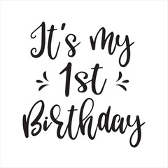 it's my 1st birthday background inspirational positive quotes, motivational, typography, lettering design