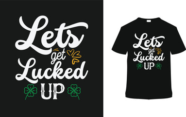 Let's Get Lucked Up St. Patrick's Day T shirt Design, apparel, vector illustration, graphic template, print on demand, textile fabrics, retro style, typography, vintage, eps 10, element, patrick tee