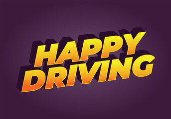 Happy driving. Text effect in eye catching color and 3D effect