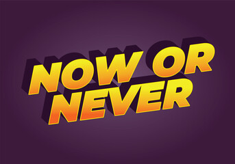Naklejka na ściany i meble Now or never. Text effect in 3D look with eye catching colors