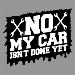 No My Car Isn't Done Yet Funny Garage Auto Mechanic Hobby