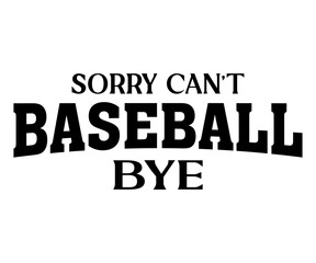 Sorry Cant Baseball Bye,Baseball Svg,Baseball Mom,Baseball Quotes Svg,Baseball Player Svg,Baseball Cut Files,Baseball Heart Svg,Baseball Team Svg,Commercial use
