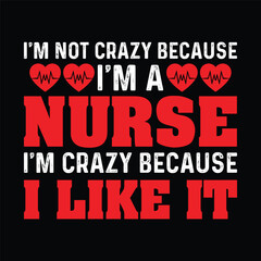 I'm not crazy because I'm a nurse I'm crazy because I like it