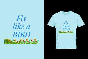 T Shirt design concept of fly like a bird text with flowers isolated on sky background - vector illustration