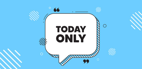 Today only sale tag. Chat speech bubble banner. Special offer sign. Best price promotion. Today only chat message. Speech bubble blue banner. Text balloon. Vector