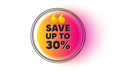 Save up to 30 percent tag. Hand drawn round frame banner. Discount Sale offer price sign. Special offer symbol. Discount message. 3d quotation gradient banner. Text balloon. Vector