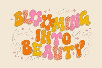 Blooming into beauty, retro-style, inspiration and fun typography design element. Bold lettering phrase in vivid colors and bright design with stars and lines. For any summer, kids, dance occasions