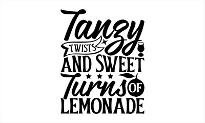 Tangy Twists And Sweet Turns Of Lemonade - Lemonade T-Shirt Design, Fresh Lemon Quotes, This Illustration Can Be Used As A Print On T-Shirts And Bags, Posters, Cards, Mugs.