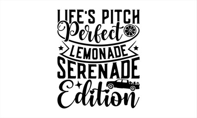 Fototapeta premium Life's Pitch Perfect Lemonade Serenade Edition - Lemonade T-Shirt Design, Lemon Food Quotes, Handwritten Phrase Calligraphy Design, Hand Drawn Lettering Phrase Isolated On White Background.