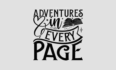 Adventures In Every Page - Book T-Shirt Design, Hand Drawn Lettering Phrase, Illustration For Prints And Bags, Posters, Cards, Isolated On White Background.