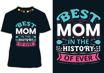 Best Mom In The History Of Ever Mother's Day T-shirt Design