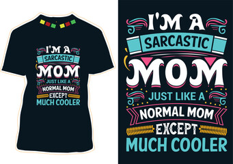 I'm A Sarcastic Mom Just Like A Normal Mom Except Much Cooler Mother's Day T-shirt Design