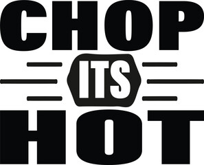 Chop  its hot