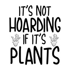 It's Not Hoarding If It's Plants