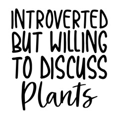 Introverted But Willing To Discuss Plants