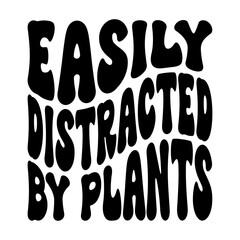 Easily Distracted By Plants