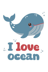 Cute poster with whale. I love ocean. Vector illustration. marine life