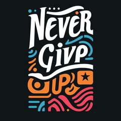 NEVER GIVE UP TYPOGRAPHIC T SHIRT DESIGN