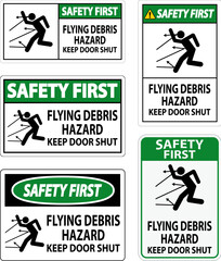 Safety First Sign, Flying Debris Hazard, Keep Door Shut