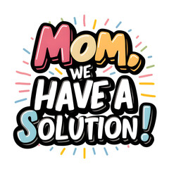 Obraz premium Mom we have a solution