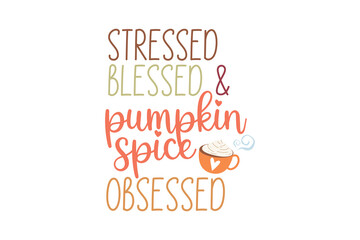 Stressed blessed & pumpkin spice obsessed, Fall SVG T shirt design
