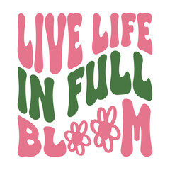 Live Life In Full Bloom
