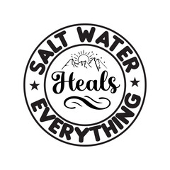 Salt Water Heals Everything SVG Design