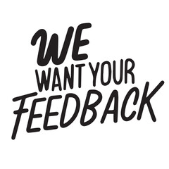 We Want your Feedback text banner. Handwriting We Want your Feedback short phrase. Hand drawn vector art.