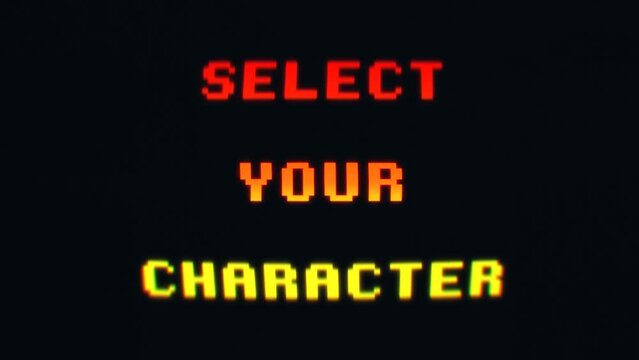 Animation text message: select your character (before starting to play). Retro 8-bit pixel font. Intentional distortion recalling classic vintage video games.