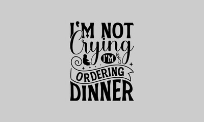 Fototapeta premium I'm not crying I'm ordering dinner - Baby T-Shirt Design, Baby Shower, Hand Drawn Lettering Phrase, For Cards Posters And Banners, Template. 