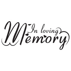 Fototapeta na wymiar In loving memory text vector written with an elegant typography. Isolated on white background.