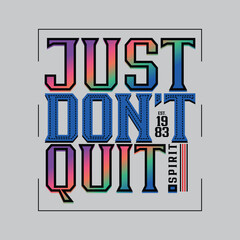 Just Don't Quit slogan typography tee t shirt graphics vectors