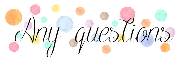 ANY QUESTIONS black PNG calligraphy with watercolor circles on transparent background