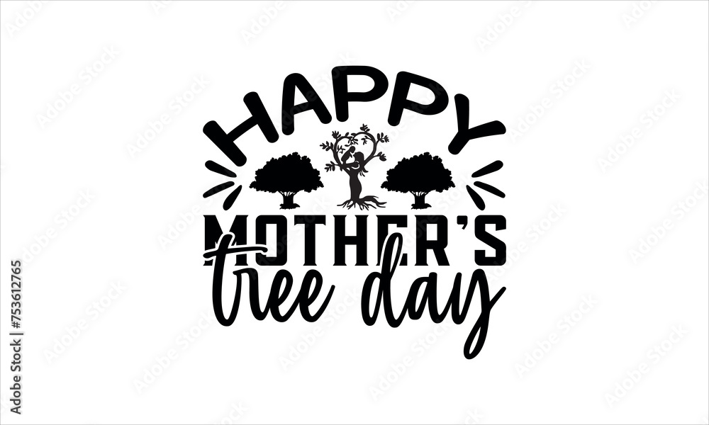 Wall mural happy mother's tree day - Tree Day t shirt design, SVG Files for Cutting,Hand written vector sign,Handmade calligraphy vector illustration, EPS 10 - Wall murals
