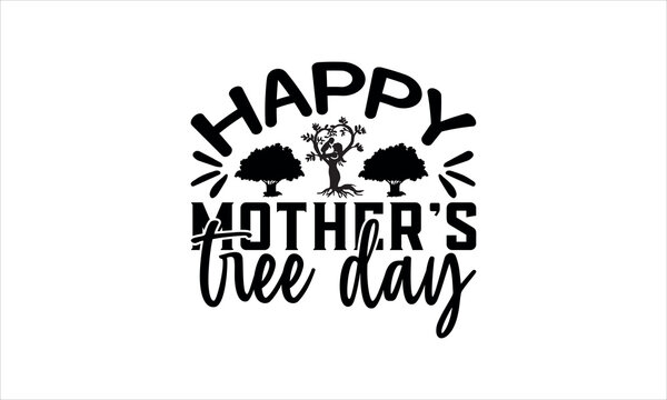 happy mother's tree day - Tree Day t shirt design, SVG Files for Cutting,Hand written vector sign,Handmade calligraphy vector illustration, EPS 10