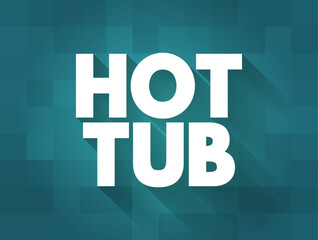 Hot Tub - a large tub filled with hot aerated water used by people for recreation or physical therapy, text concept background