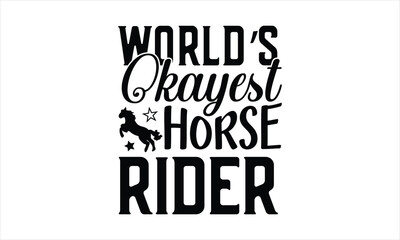World’s okayest horse rider - Horse svg design, Hand drawn lettering phrase, Isolated on white background, Calligraphy t shirt design,
t shirts Files for Cricut and Silhouette,Cutting  EPS 10