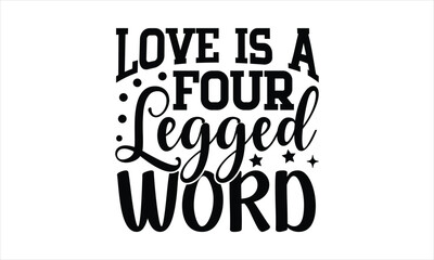 Love is a four legged word- Horse t shirts design, Hand drawn lettering phrase,Isolated on white background, Calligraphy t shirt design, 
  Files for Cutting Cricut and Silhouette,svg EPS 10