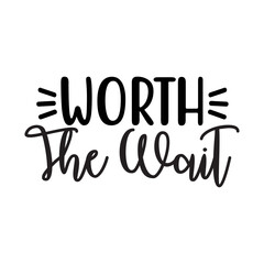 Worth The Wait SVG Cut File