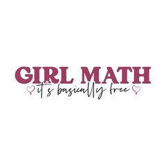 Girl math typography design on plain white transparent isolated background for card, shirt, hoodie, sweatshirt, apparel, tag, mug, icon, poster or badge
