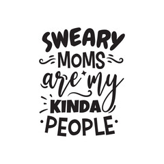 Fototapeta premium Sweary Moms Are My Kinda People. Vector Design on White Background