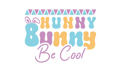 Hunny bunny be cool,easter svg,bunny svg,happy easter day svg t-shirt design Bundle,Retro easter svg,funny easter svg,Printable Vector Illustration,Holiday,Cut Files Cricut,Silhouette,png,Bunny face