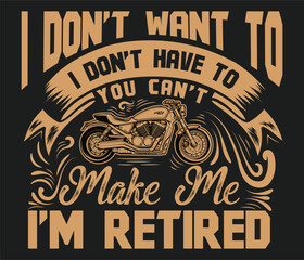 I Don’t Want to I Don’t Have Motorcycle t-shirt design template