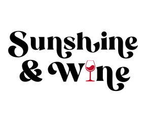 Sunshine and Wine,T-shirt Design,Wine Svg,Drinking Svg,Wine Quotes Svg,Wine Lover,Wine Time Svg,Wine Glass Svg,Funny Wine Svg,Beer Svg,Cut File