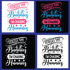 Forget The Bunnies I'm Chasing Hunnies  t shirt  design