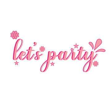 Let's party. Inspirational vector Hand drawn typography poster. T shirt calligraphic design.
