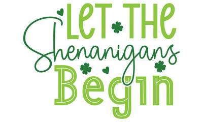 let the shenanigans begin, St. Patrick's Day Design EPS File.