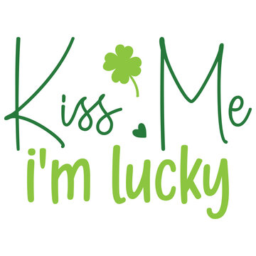 kiss me i'm lucky, St. Patrick's Day Design EPS File.