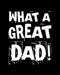 what a great dad simple typography with black background