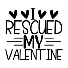 I Rescued My Valentine SVG Cut File